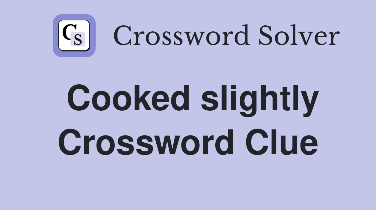 Cooked slightly Crossword Clue