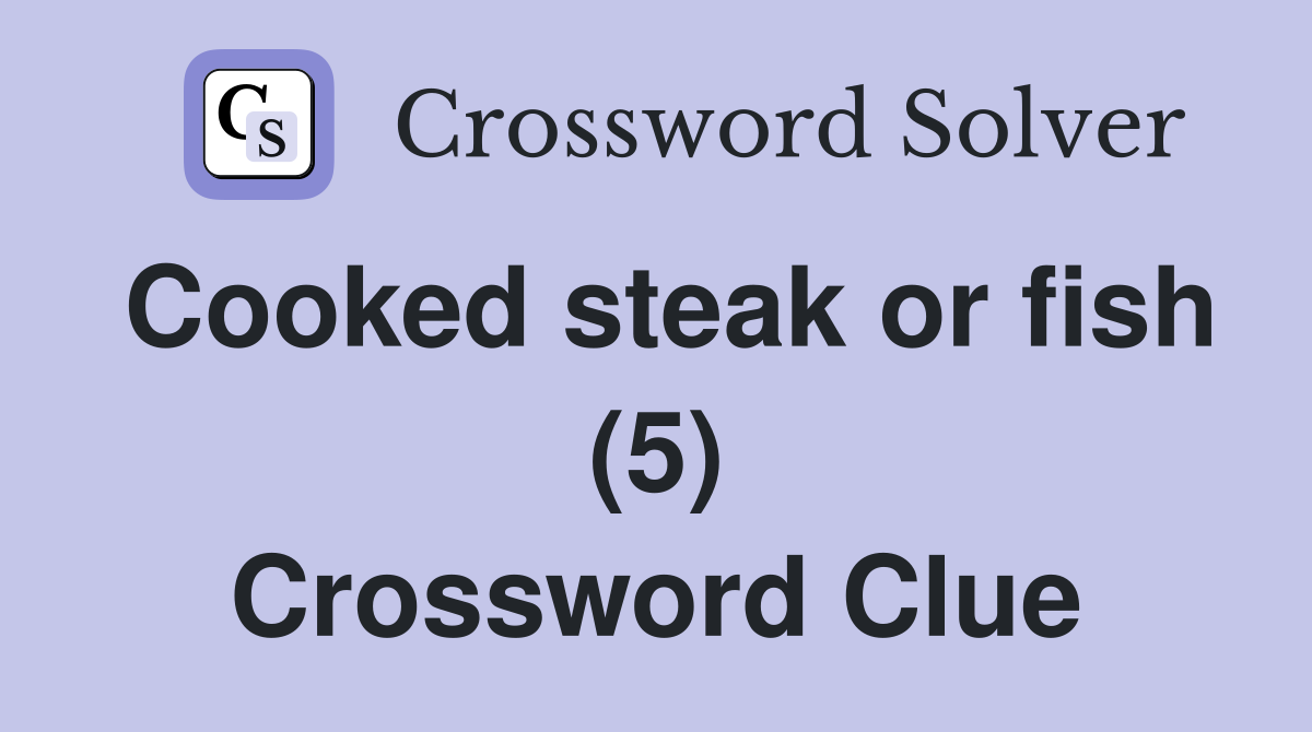 Cooked steak or fish (5) Crossword Clue
