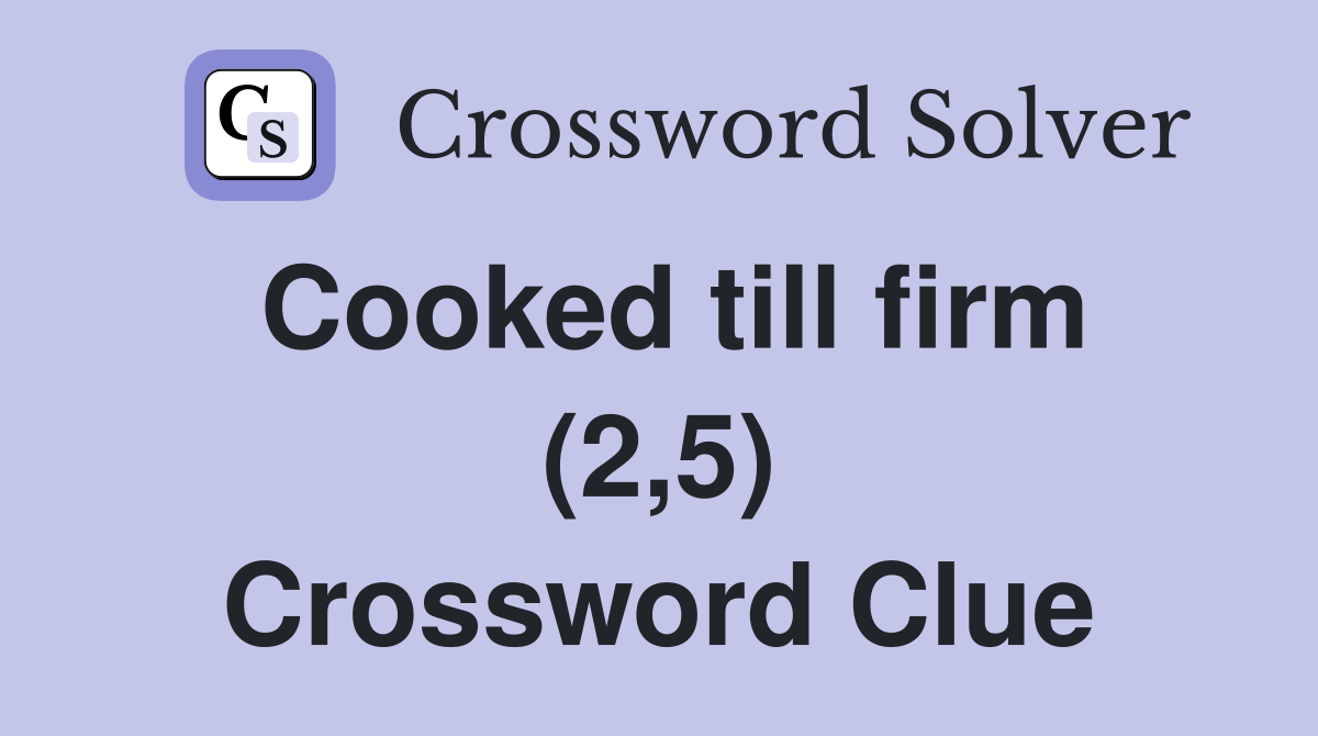 Cooked till firm (2,5) Crossword Clue