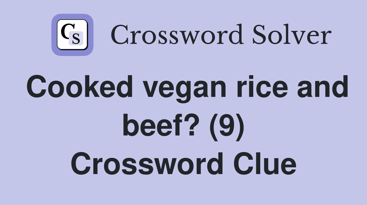 Cooked vegan rice and beef? (9) Crossword Clue