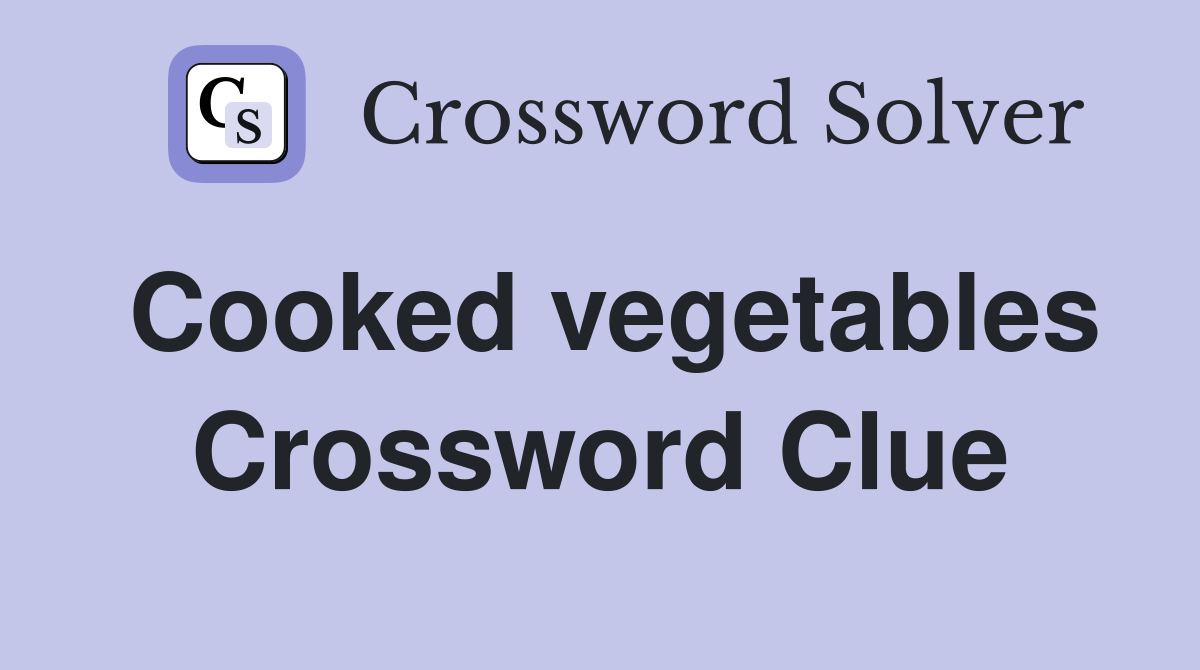 Cooked vegetables Crossword Clue