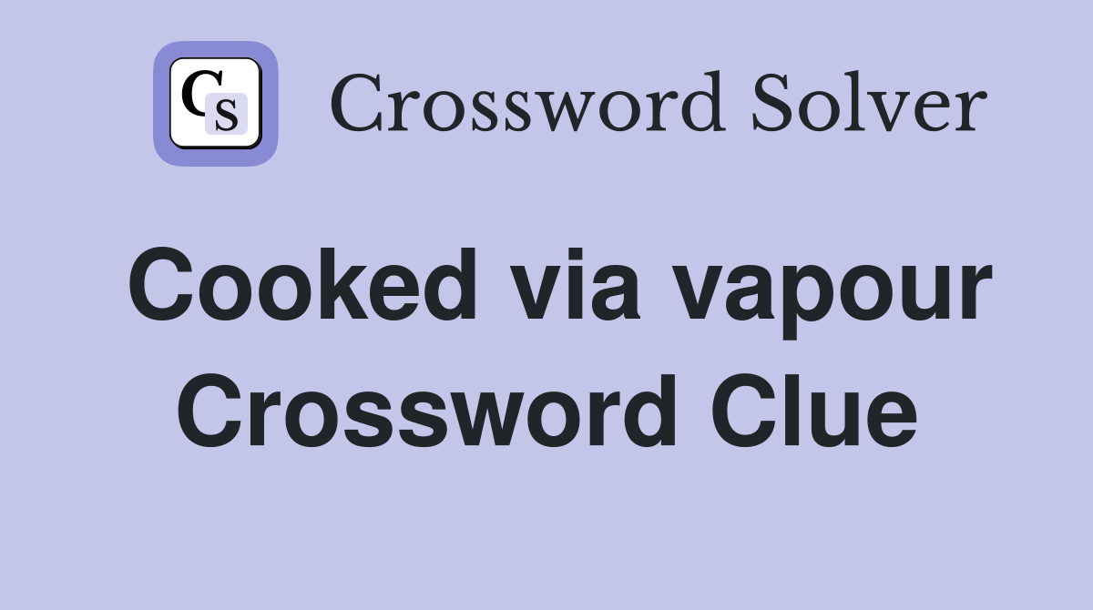 Cooked via vapour Crossword Clue
