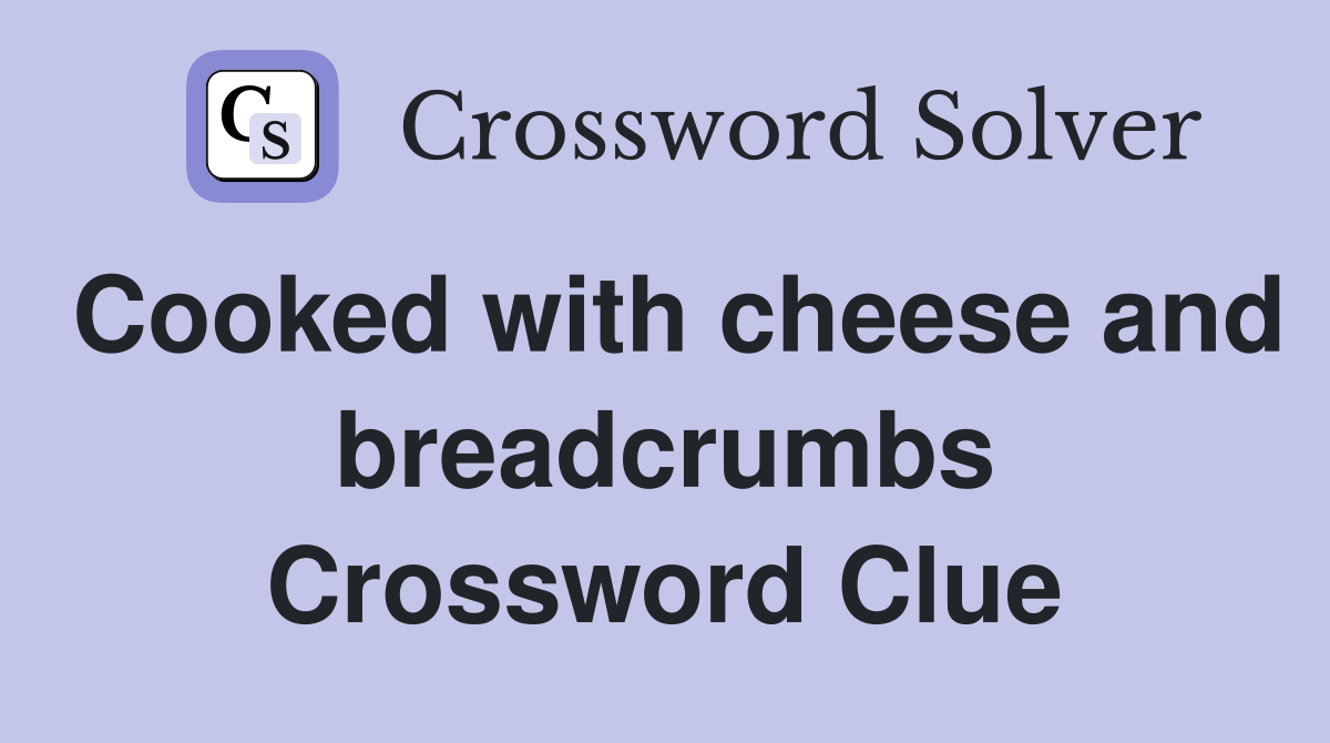 Cooked with cheese and breadcrumbs Crossword Clue