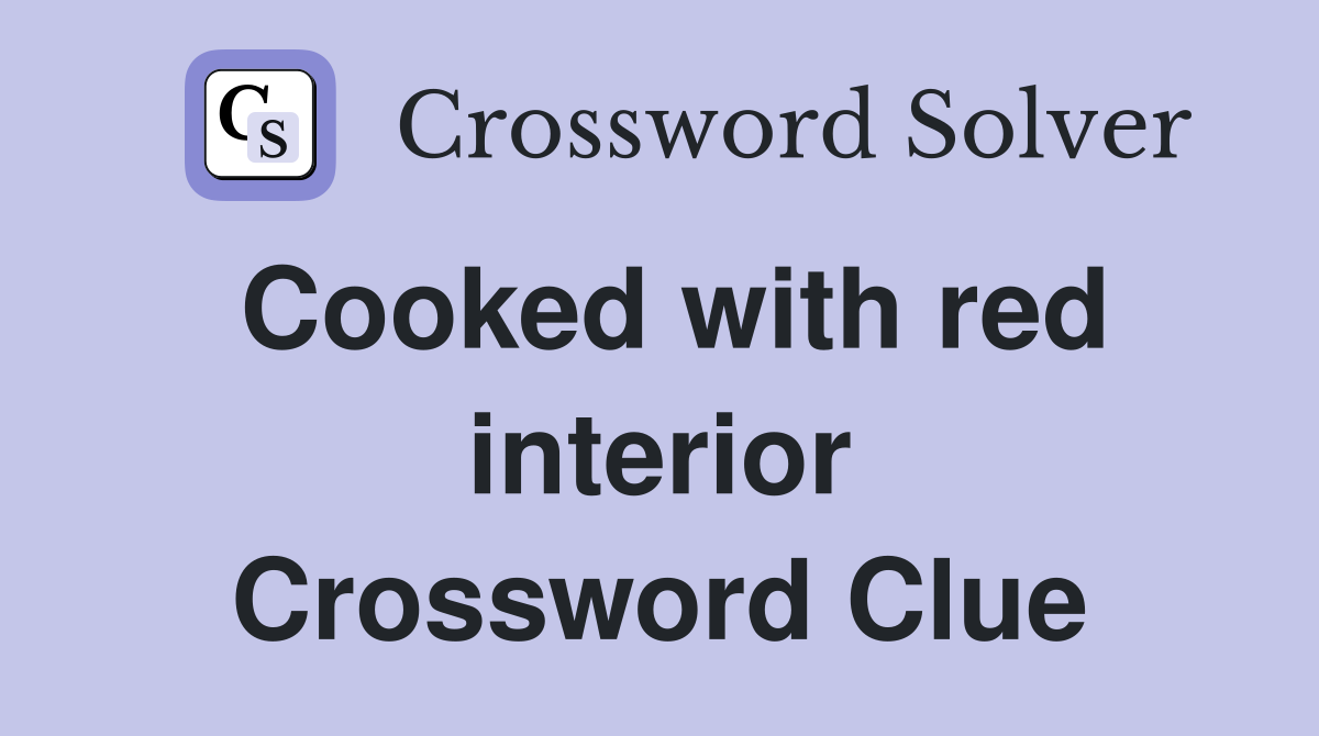 Cooked with red interior Crossword Clue