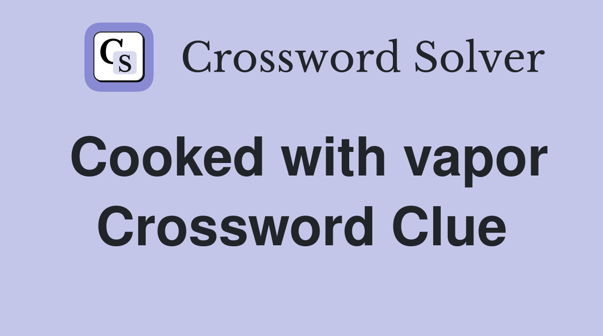 Cooked with vapor Crossword Clue