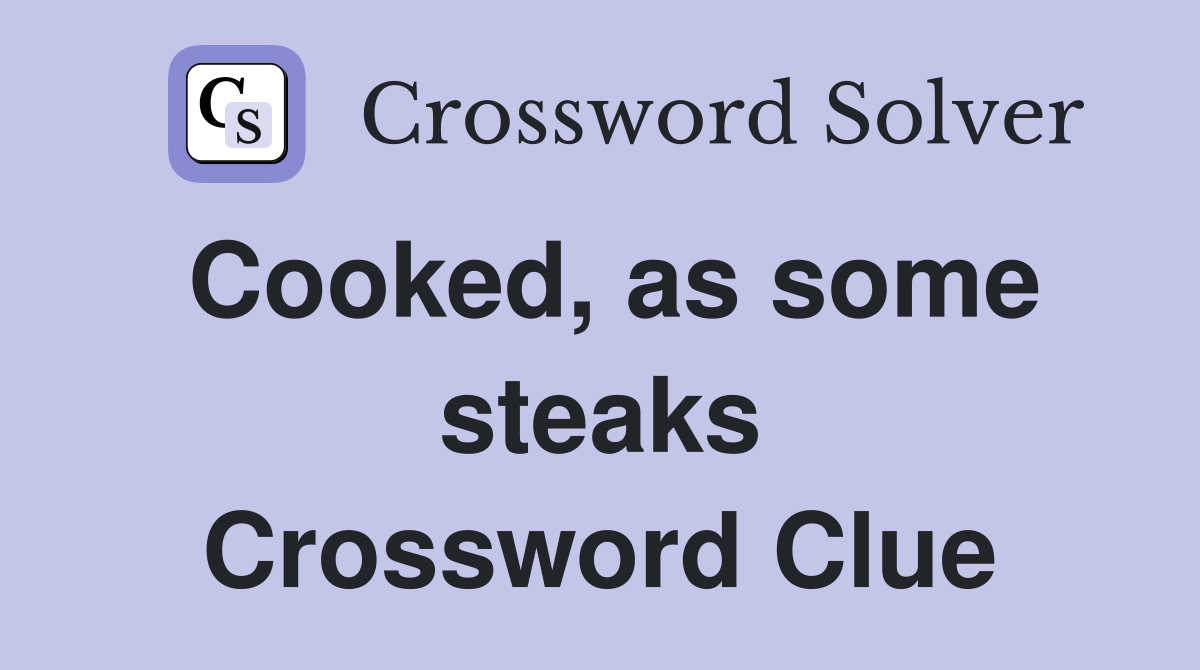 Cooked, as some steaks Crossword Clue