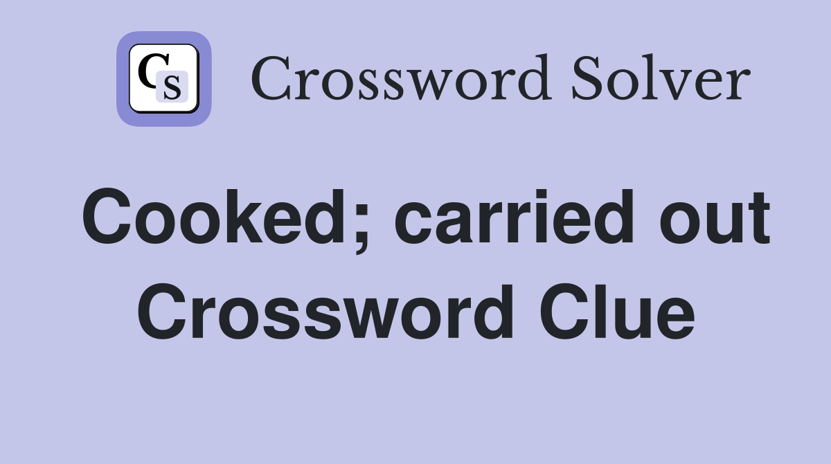 Cooked; carried out Crossword Clue