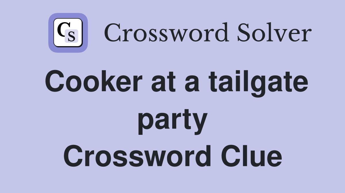 Cooker at a tailgate party Crossword Clue