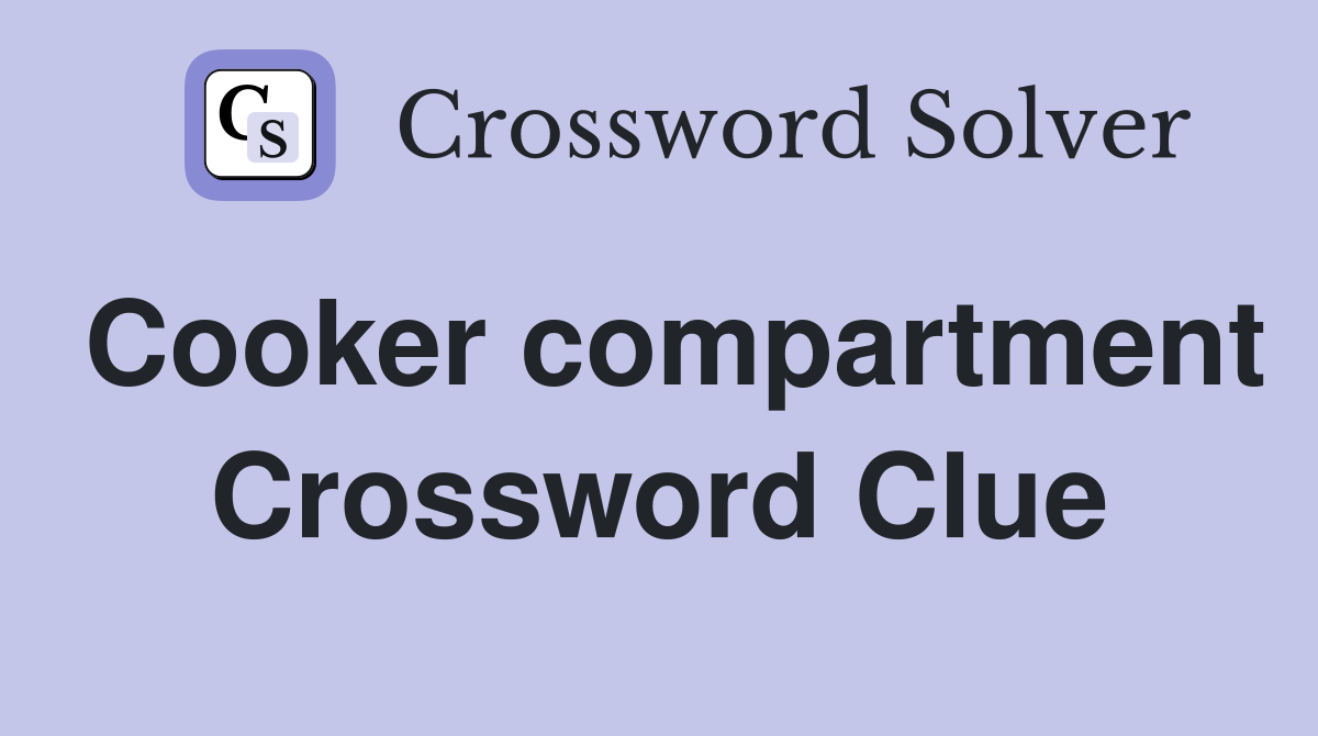 Cooker compartment Crossword Clue