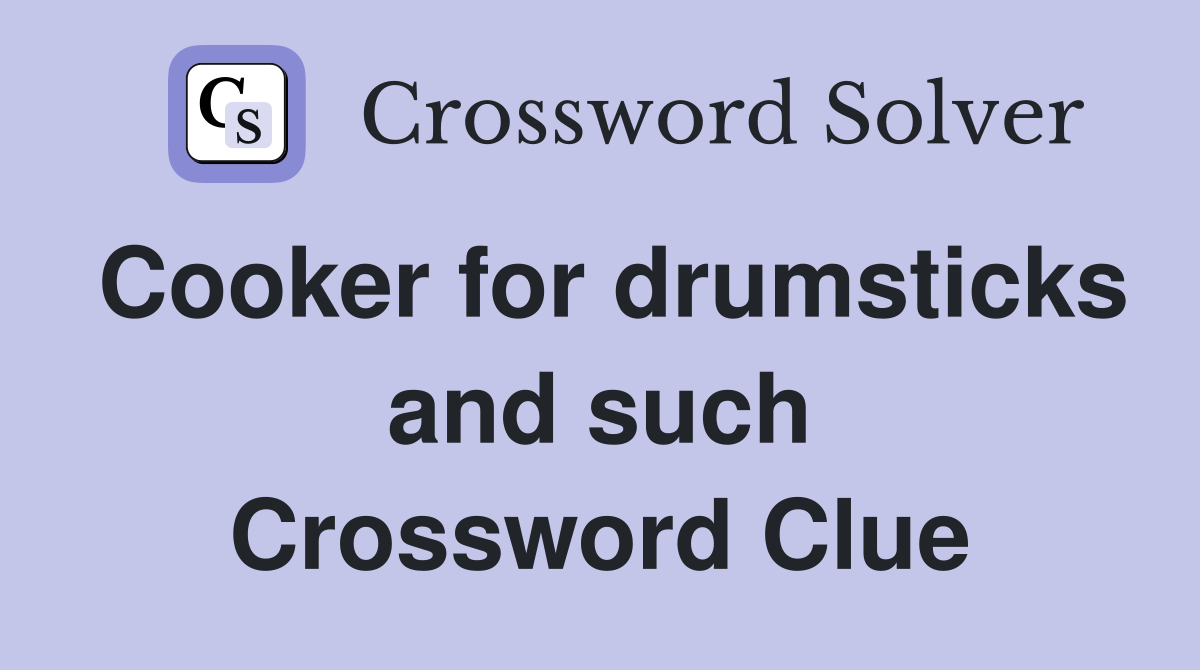 Cooker for drumsticks and such Crossword Clue