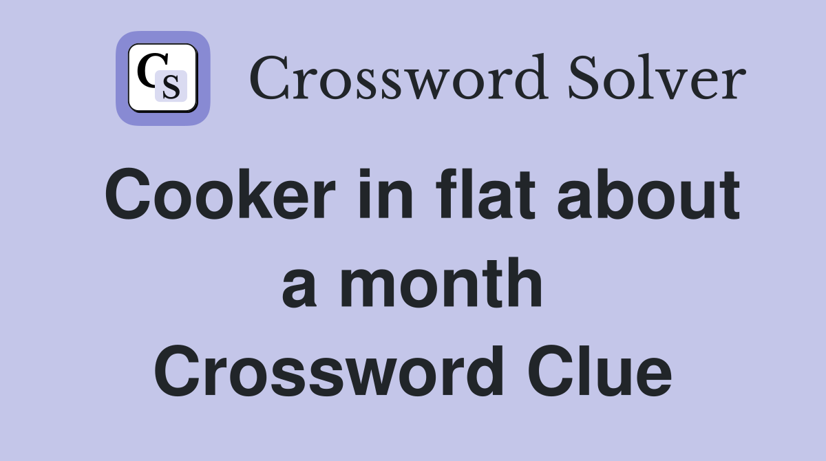 Cooker in flat about a month Crossword Clue