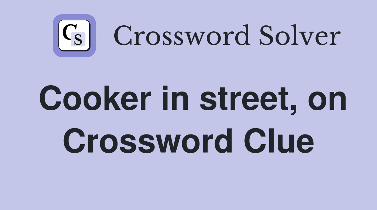 Cooker in street, on Crossword Clue
