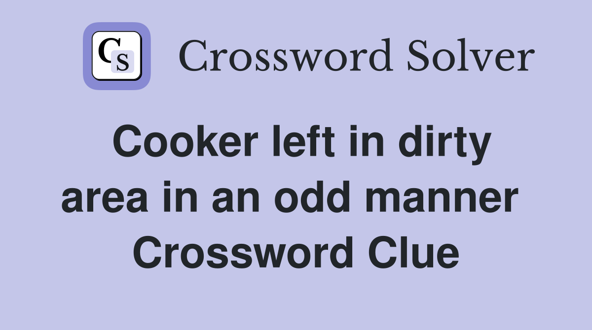 Cooker left in dirty area in an odd manner  Crossword Clue