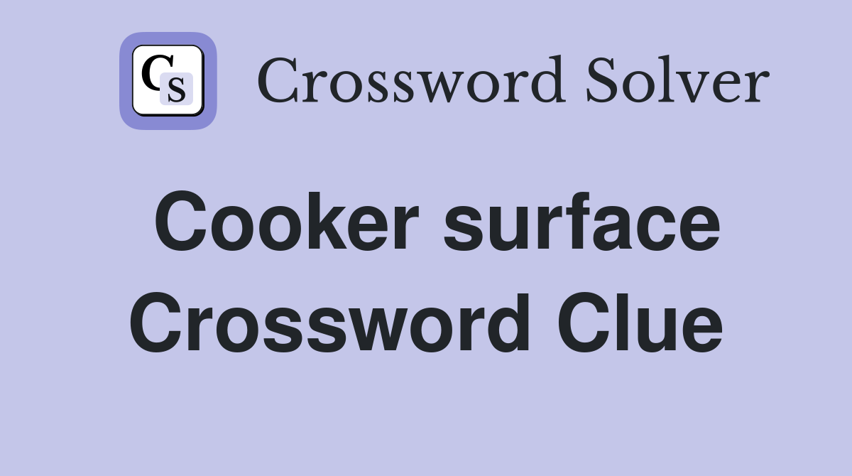 Cooker surface Crossword Clue