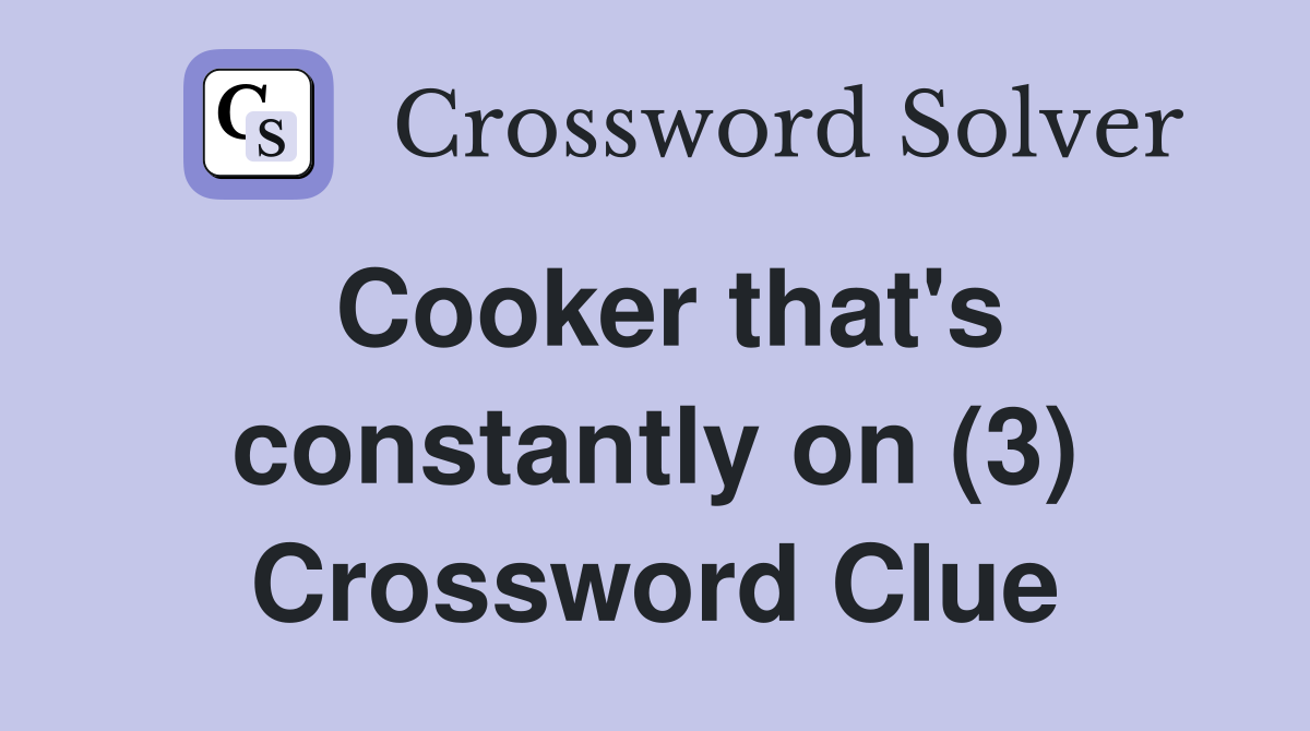Cooker that's constantly on (3) Crossword Clue