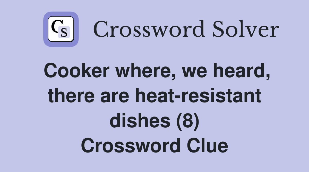 Cooker where, we heard, there are heat-resistant dishes (8) Crossword Clue