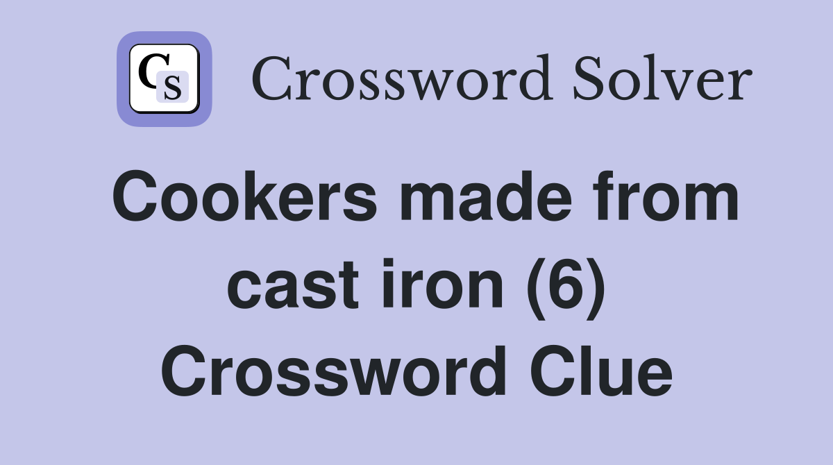 Cookers made from cast iron (6) Crossword Clue