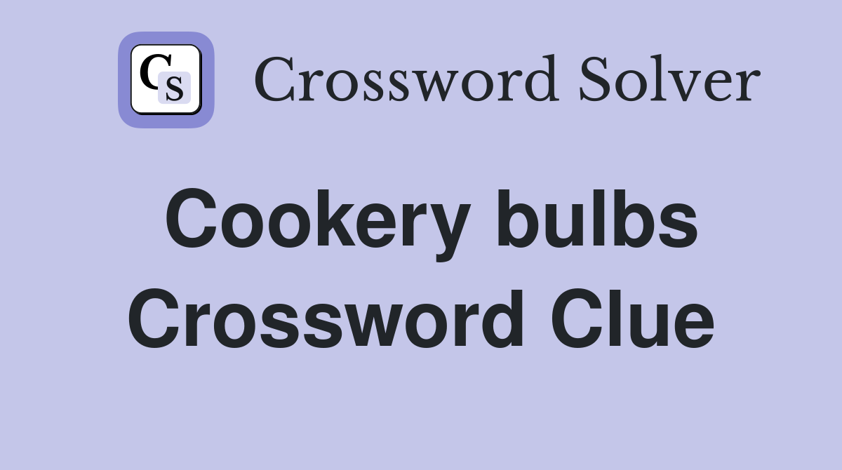 Cookery bulbs Crossword Clue