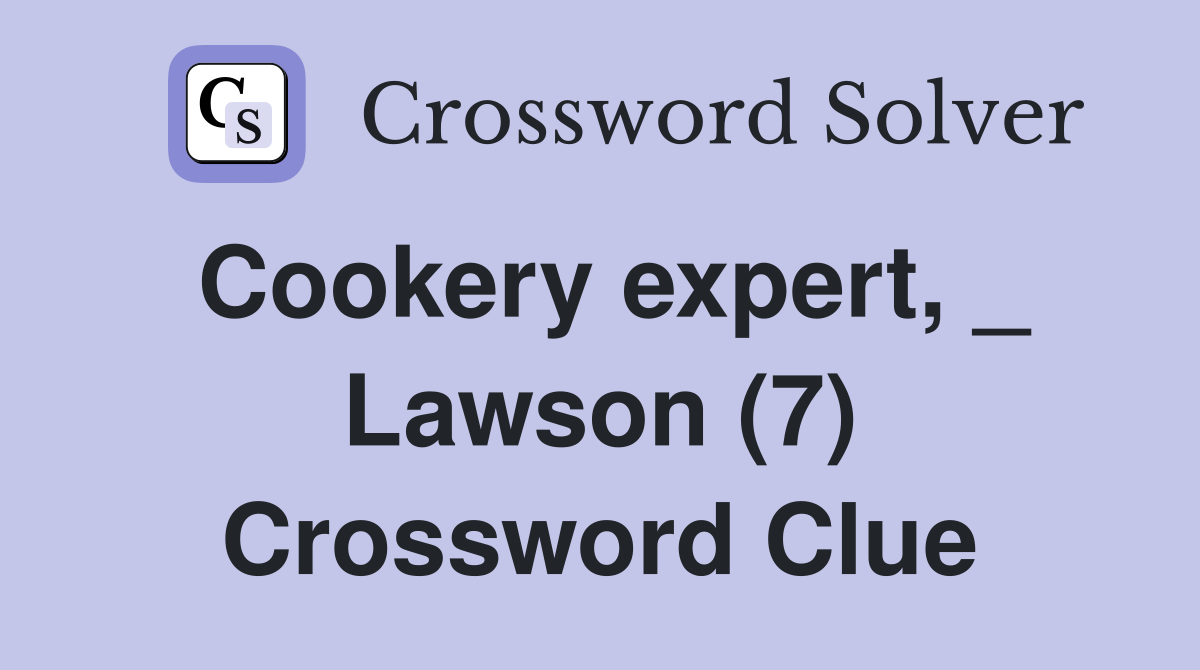 Cookery expert, _ Lawson (7) Crossword Clue