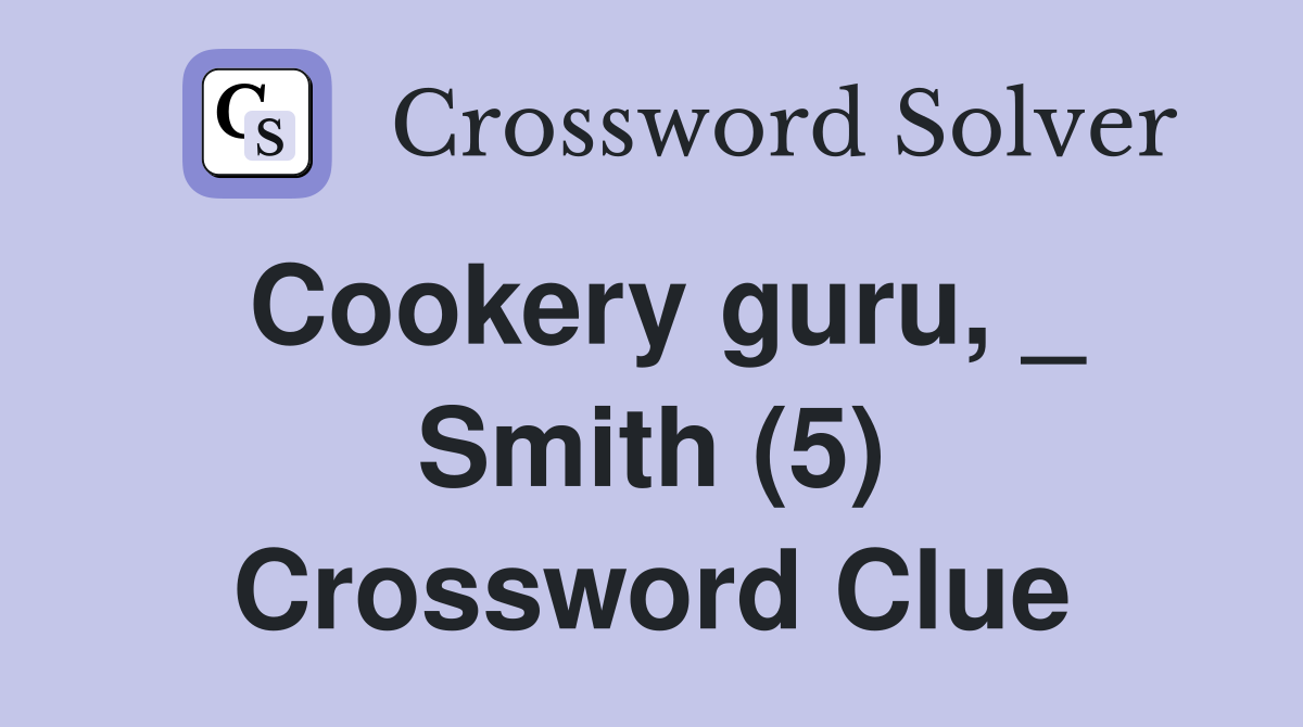 Cookery guru, _ Smith (5) Crossword Clue