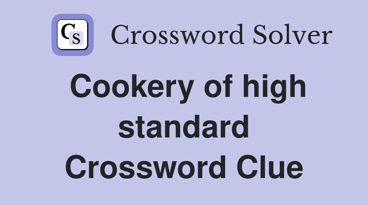 Cookery of high standard Crossword Clue