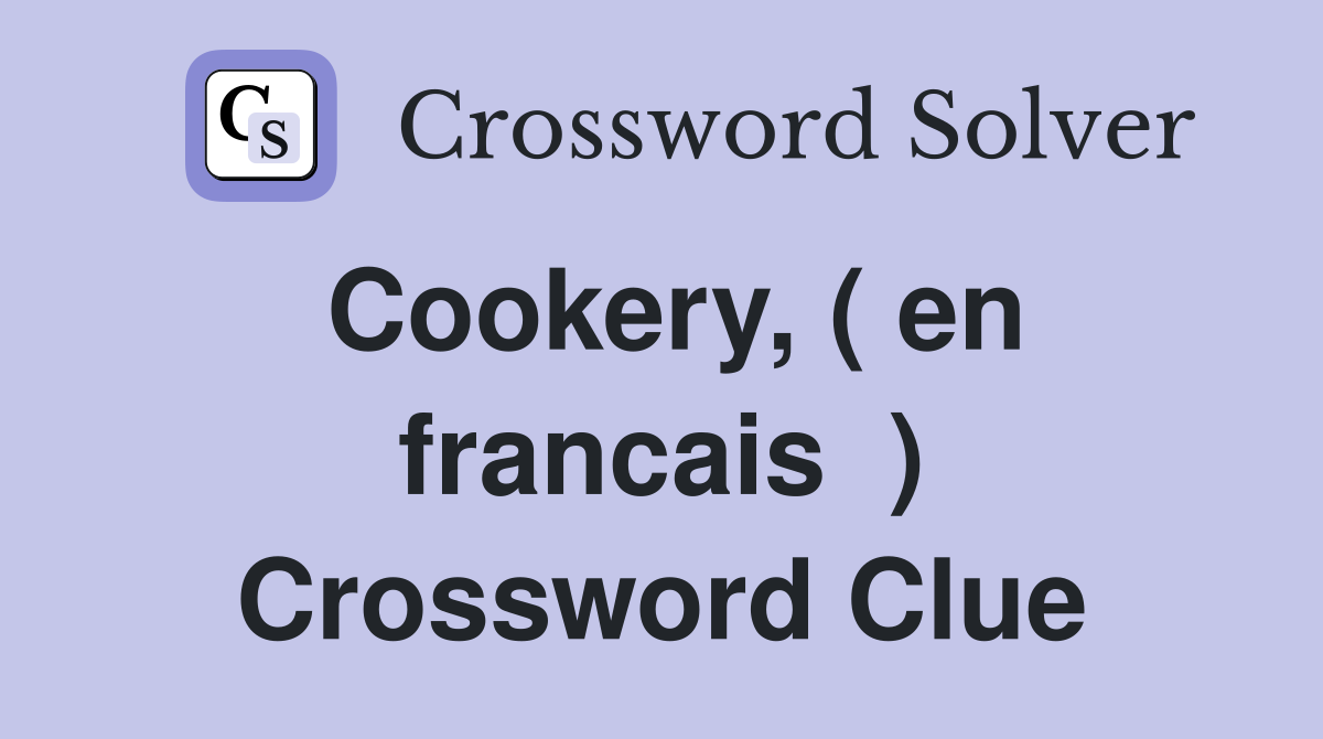 Cookery, ( en francais  ) Crossword Clue