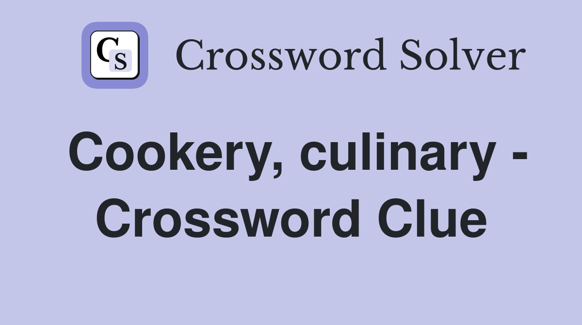 Cookery, culinary - Crossword Clue