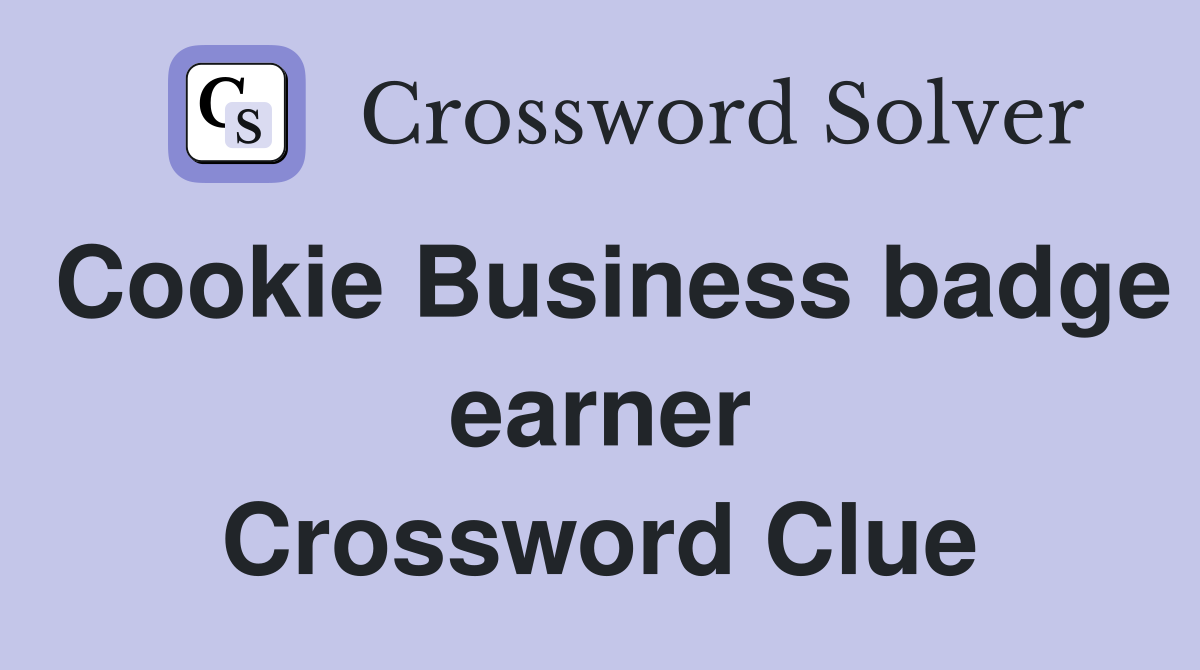 Cookie Business badge earner Crossword Clue