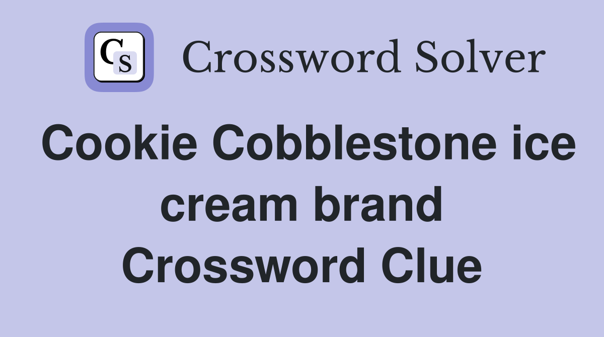 Cookie Cobblestone ice cream brand Crossword Clue