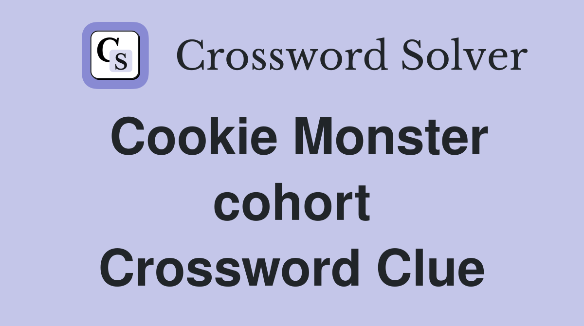 Cookie Monster cohort Crossword Clue