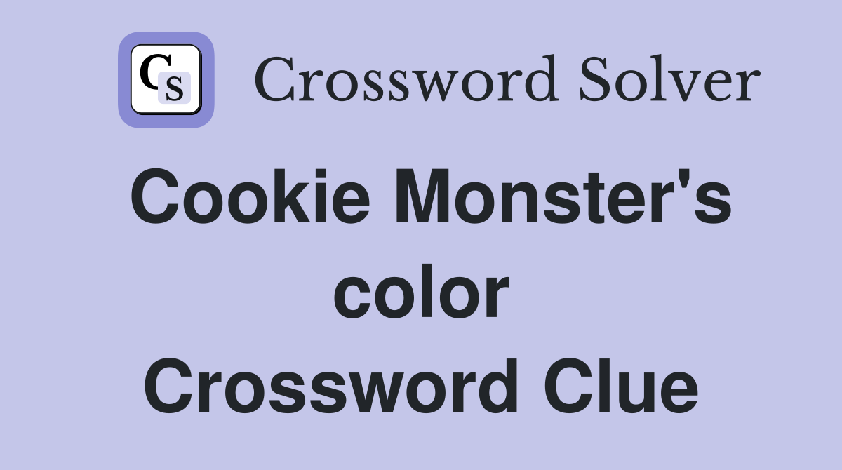 Cookie Monster's color Crossword Clue