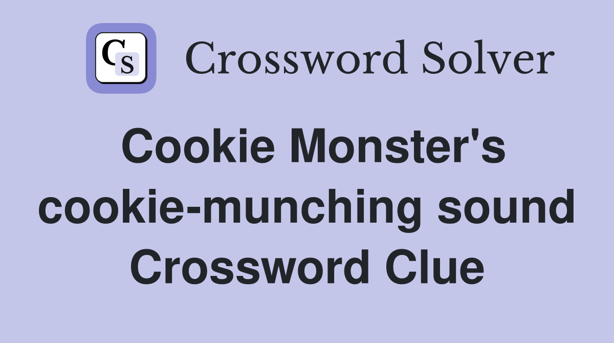 Cookie Monster's cookie-munching sound Crossword Clue