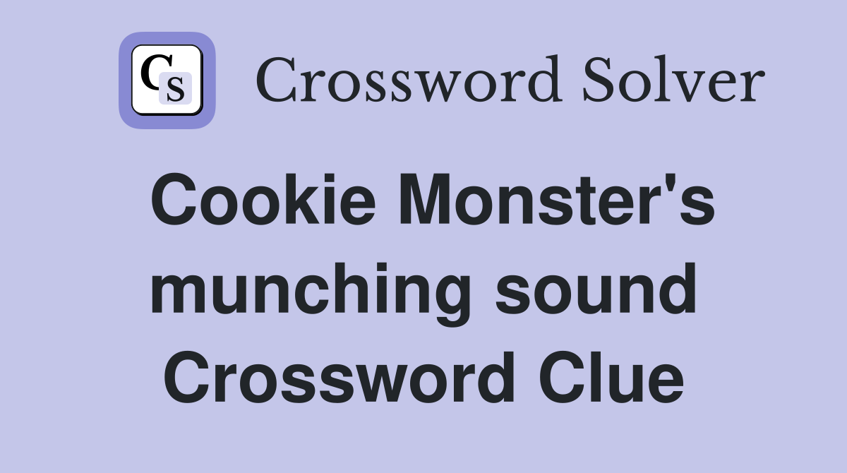 Cookie Monster's munching sound Crossword Clue