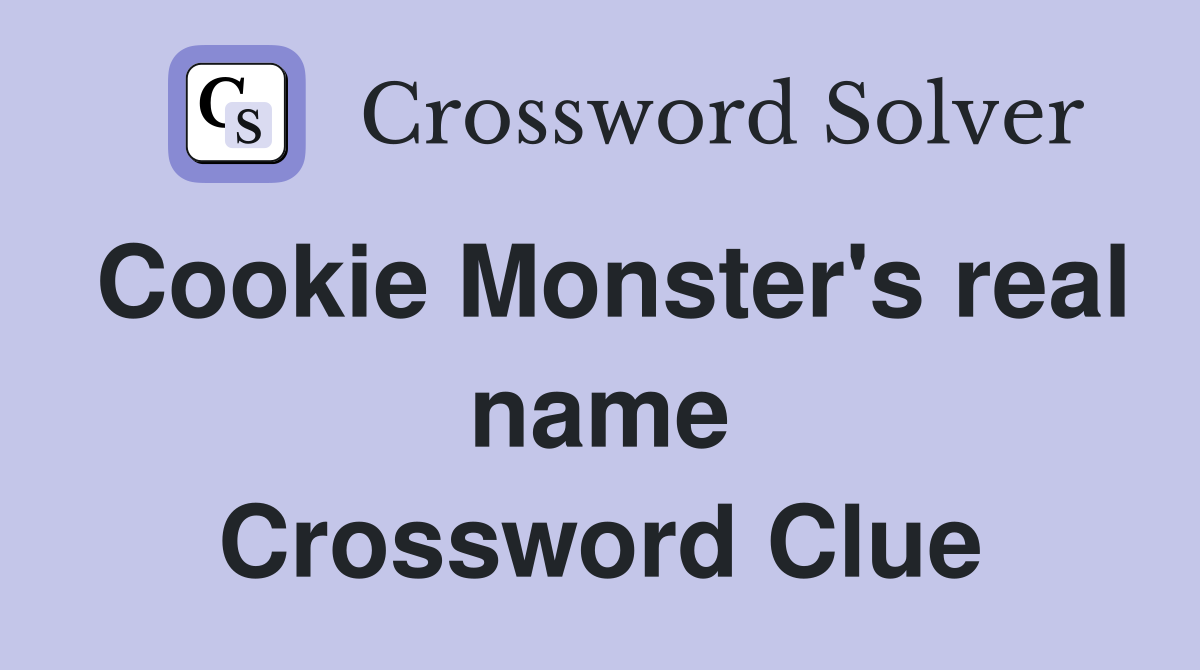 Cookie Monster's real name Crossword Clue