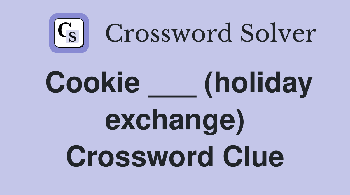 Cookie ___ (holiday exchange) Crossword Clue