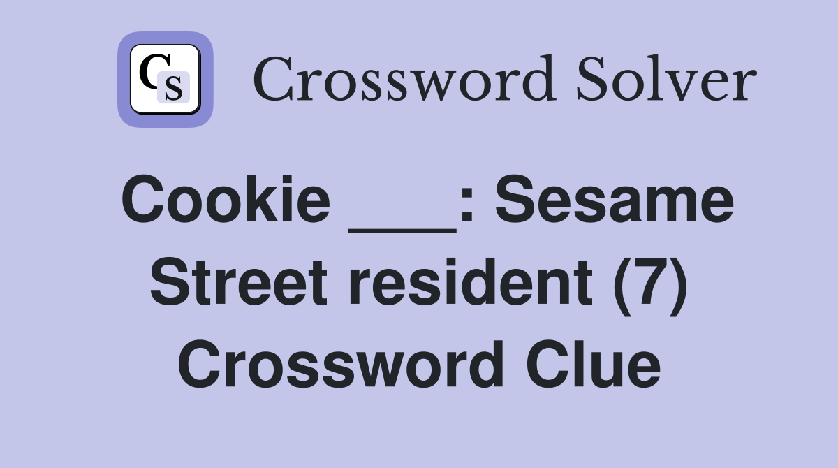 Cookie ___: Sesame Street resident (7) Crossword Clue