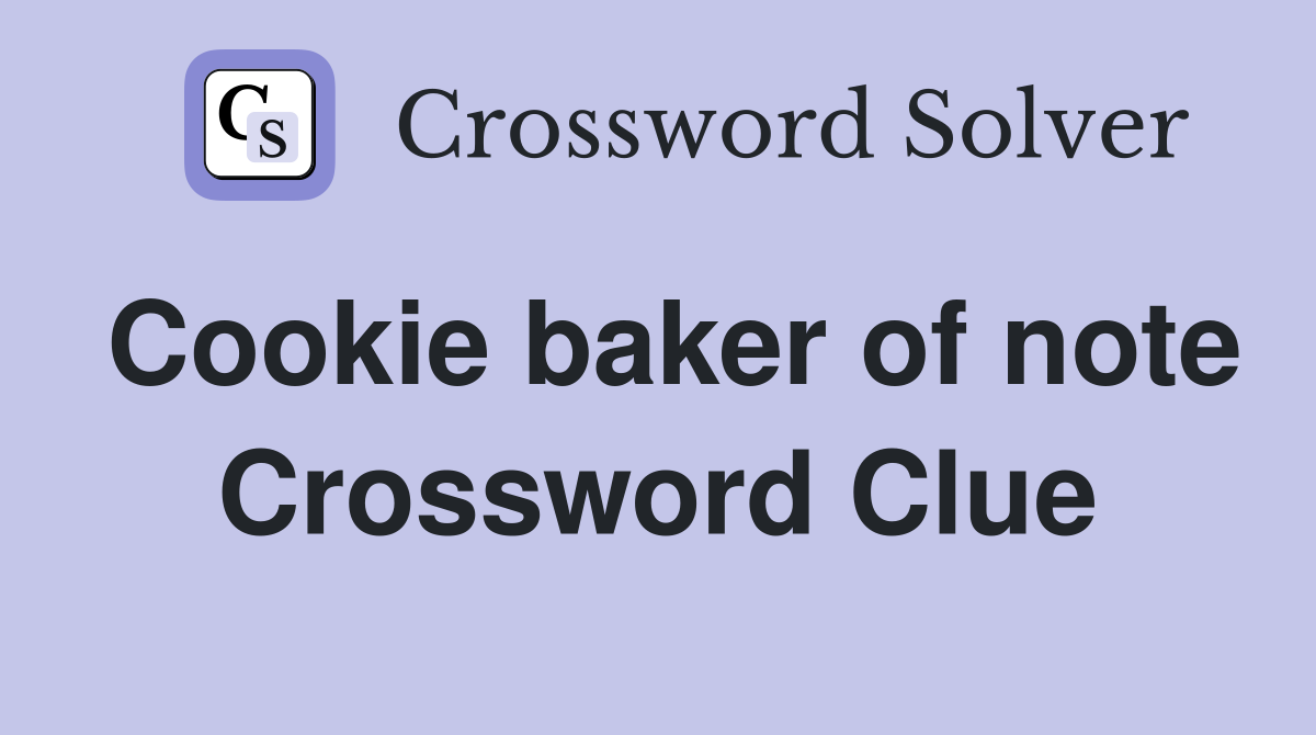 Cookie baker of note Crossword Clue