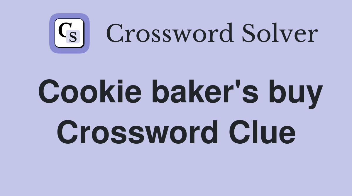 Cookie baker's buy Crossword Clue