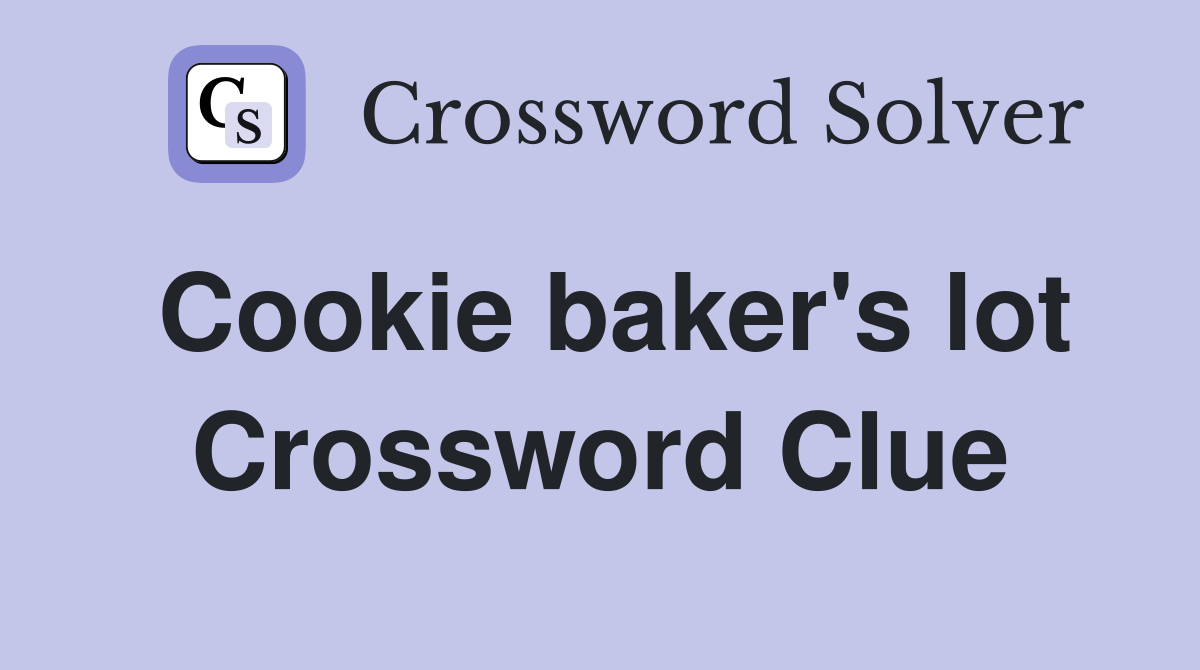 Cookie baker's lot Crossword Clue