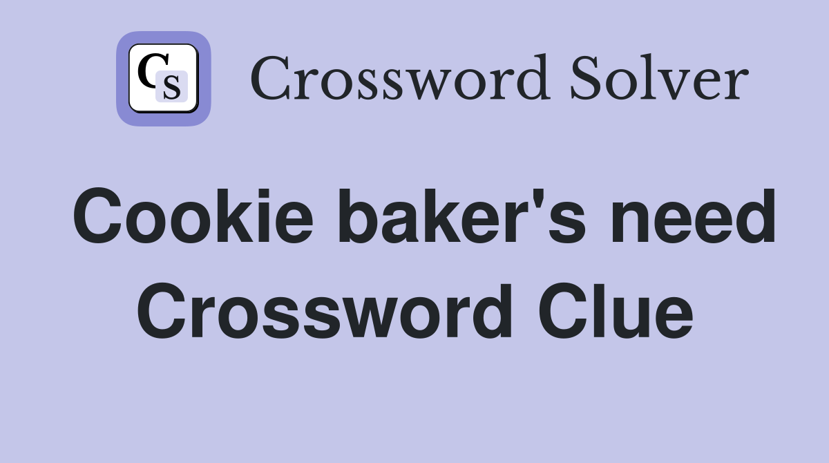 Cookie baker's need Crossword Clue