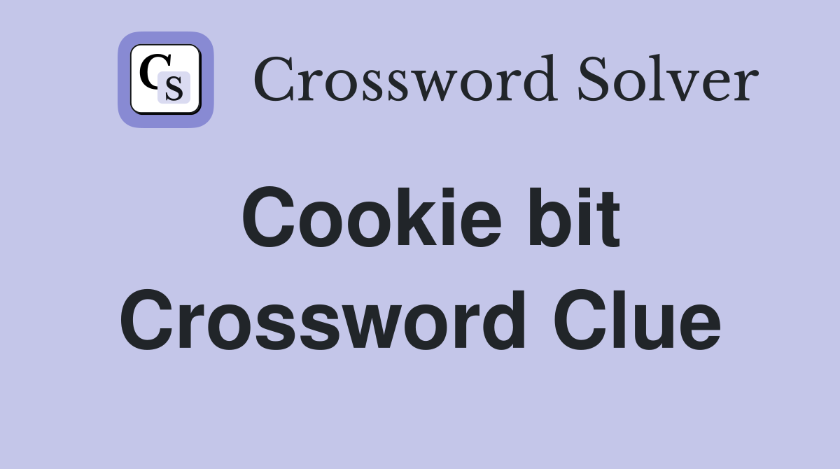 Cookie bit Crossword Clue