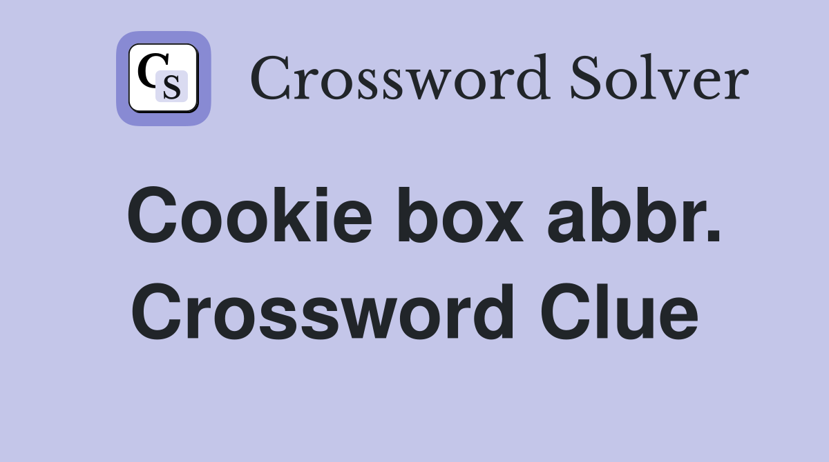 Cookie box abbr. Crossword Clue