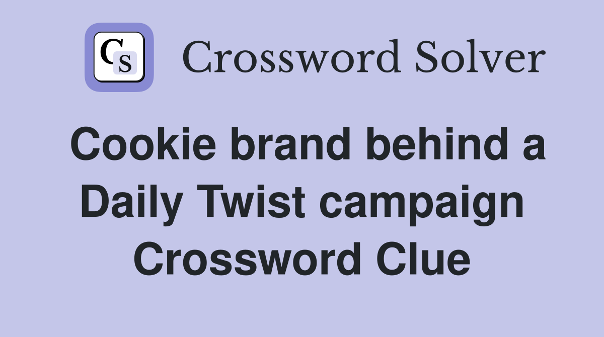 Cookie brand behind a Daily Twist campaign Crossword Clue