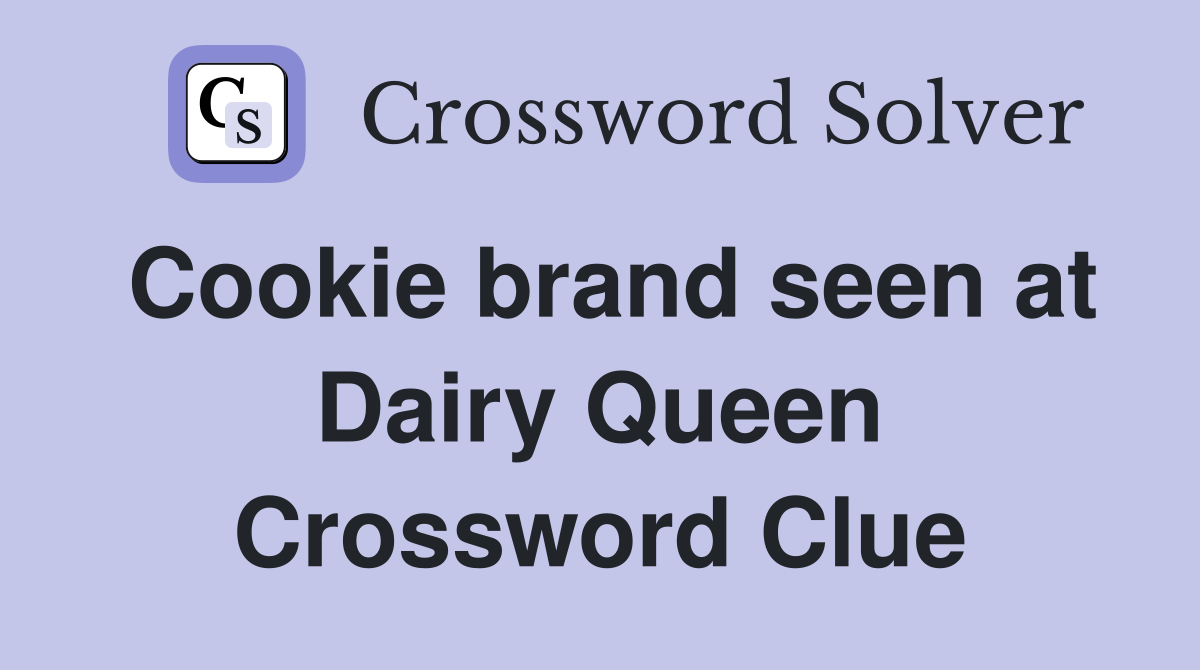 Cookie brand seen at Dairy Queen Crossword Clue