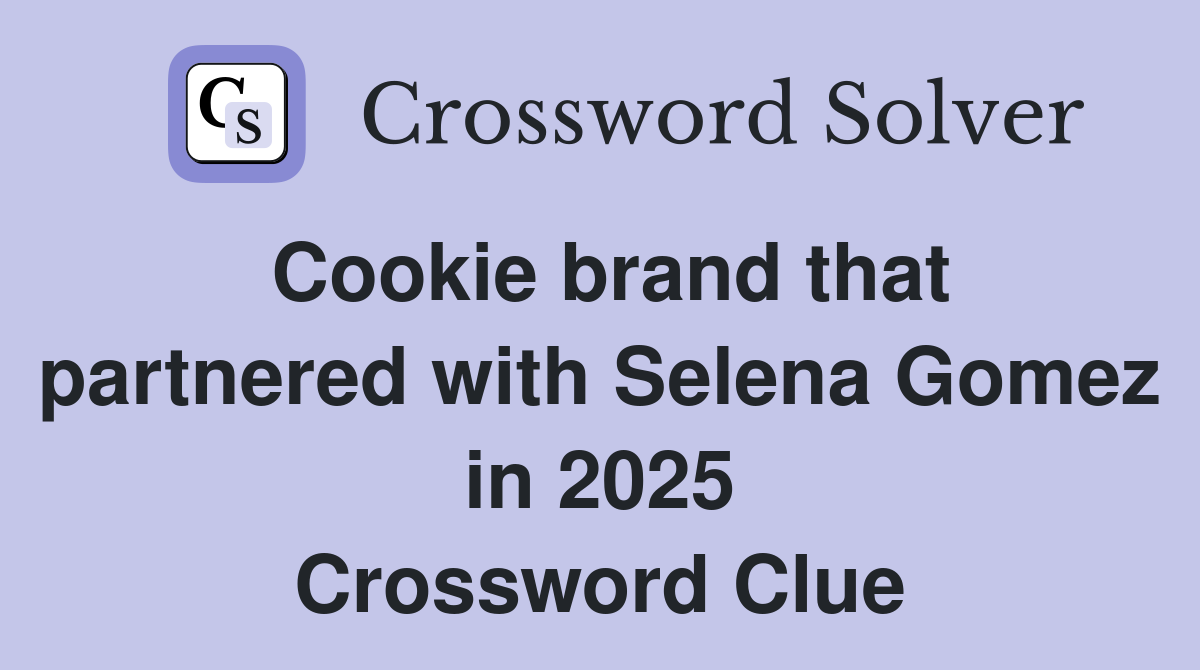 Cookie brand that partnered with Selena Gomez in 2025 Crossword Clue