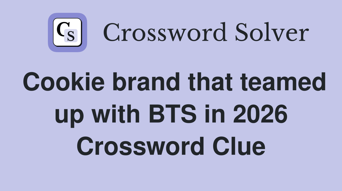 Cookie brand that teamed up with BTS in 2026 Crossword Clue