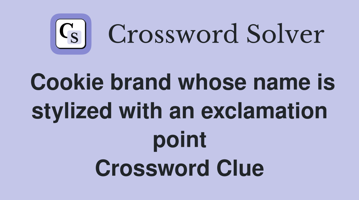 Cookie brand whose name is stylized with an exclamation point Crossword Clue