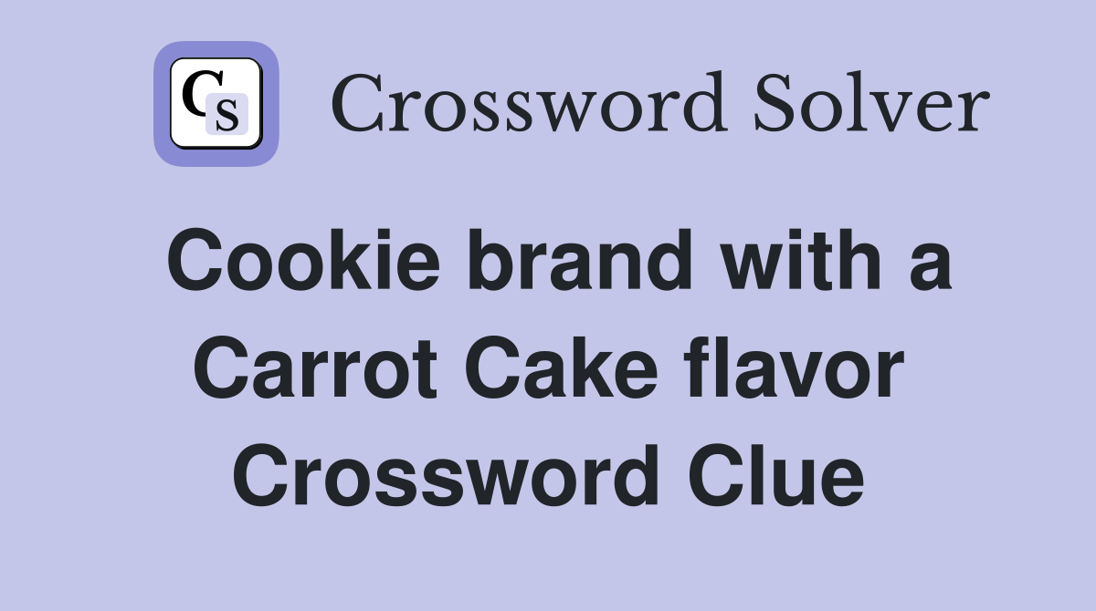Cookie brand with a Carrot Cake flavor Crossword Clue