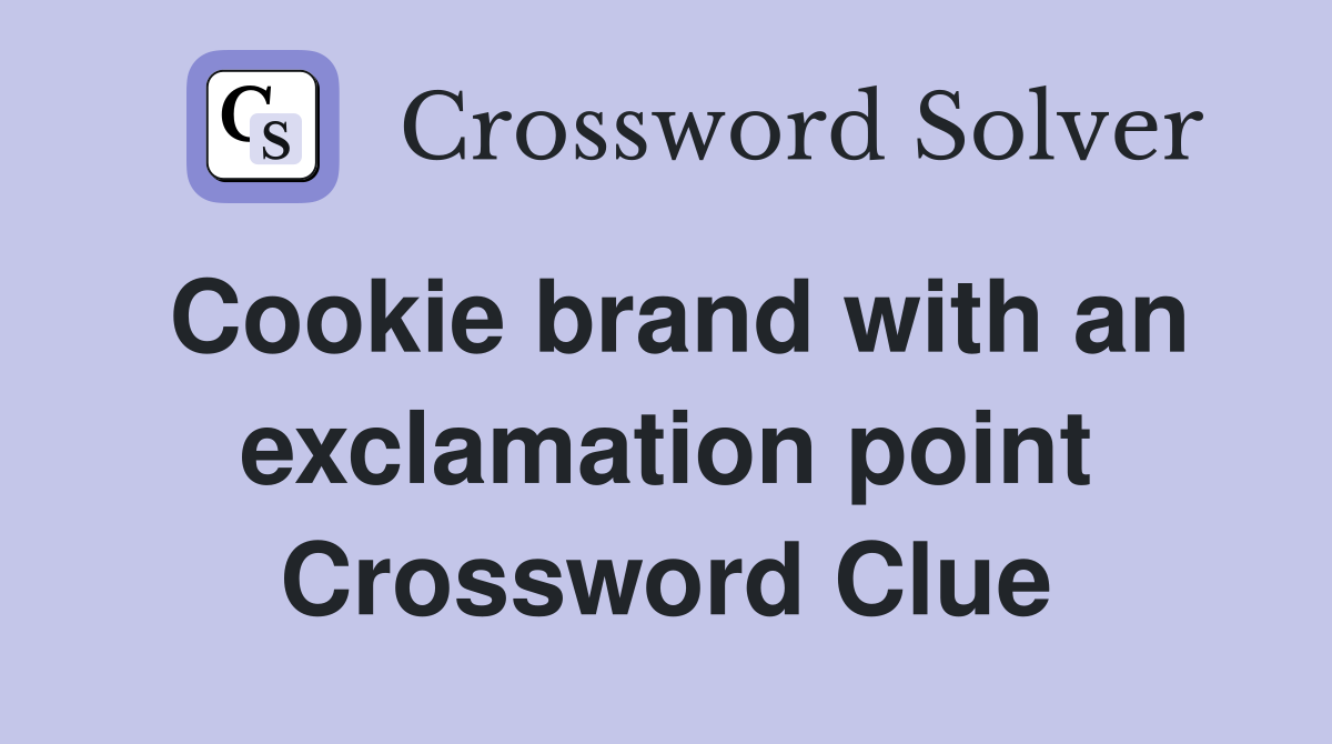 Cookie brand with an exclamation point Crossword Clue