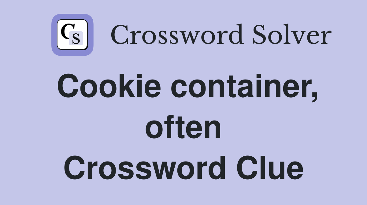 Cookie container, often Crossword Clue
